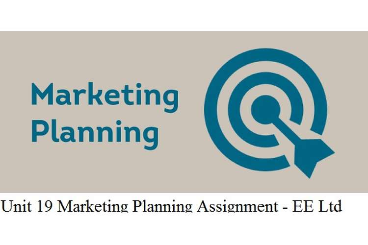 Unit 19 Marketing Planning Assignment - EE Ltd