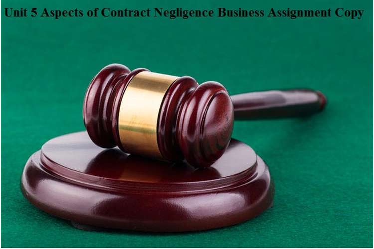 Unit 5 Aspects of Contract Negligence Business Assignment Copy