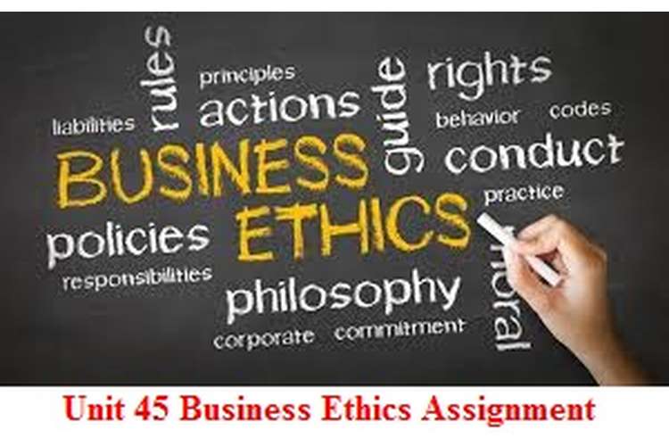 Unit 45 Business Ethics Assignment