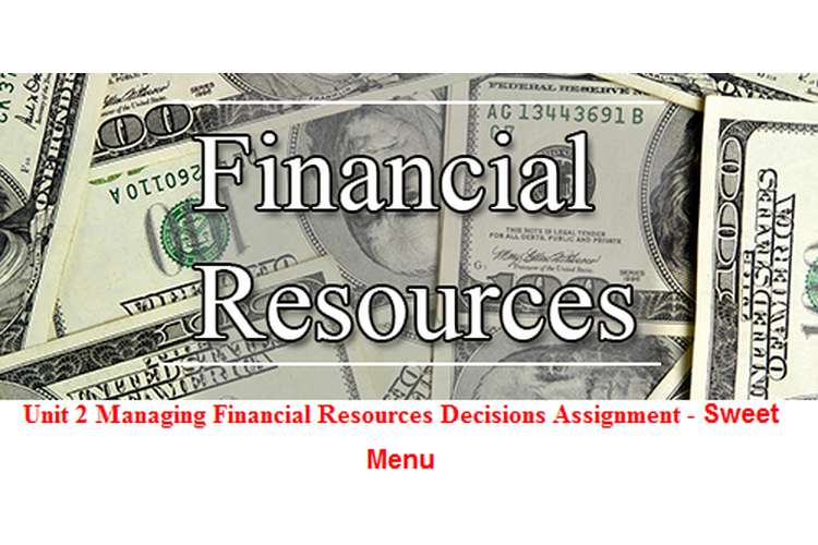 Unit 2 Managing Financial Resources Decisions Assignment - Sweet Menu