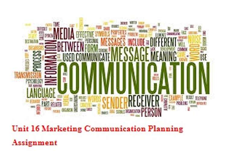 Unit 16 Marketing Communication Planning Assignment