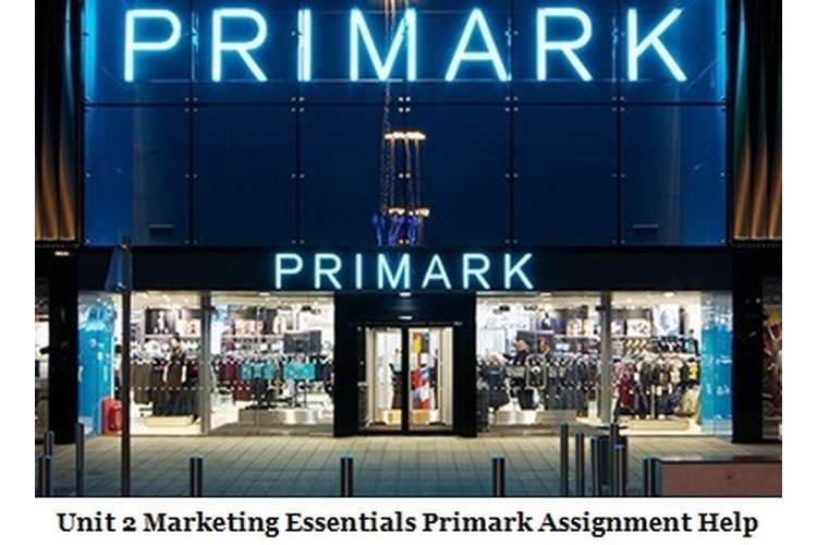 Unit 2 Marketing Essentials Primark Assignment Help