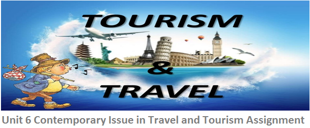 Unit 6 Contemporary Issue in Travel and Tourism Assignment