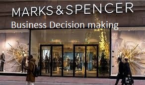 Unit 6 Assignment on Business Decision making Marks and Spencer