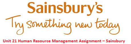 Unit 21 Human Resource Management Assignment – Sainsbury 