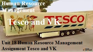 Unit 18 Human Resource Management Assignment Tesco and VK