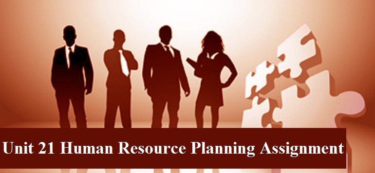 Unit 21 Human Resource Planning Assignment 