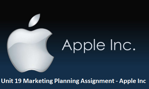 Unit 19 Marketing Planning Assignment - Apple Inc 