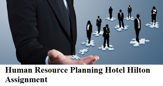 Human Resource Planning Hotel Hilton Assignment