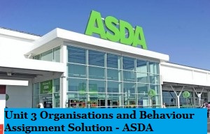 Unit 3 Organisations and Behaviour Assignment Solution - ASDA