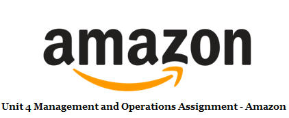 Unit 4 Management and Operations Assignment - Amazon