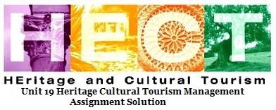 Unit 19 Heritage Cultural Tourism Management Assignment Solution
