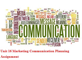 Unit 16 Marketing Communication Planning Assignment
