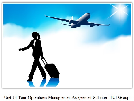 Unit 14 Tour Operations Management Assignment Solution -TUI Group