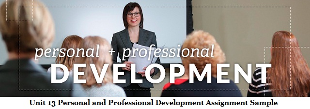 Unit 13 Personal and Professional Development Assignment Sample