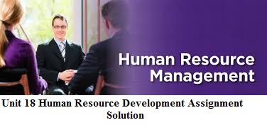 Unit 18 Human Resource Development Assignment Solution