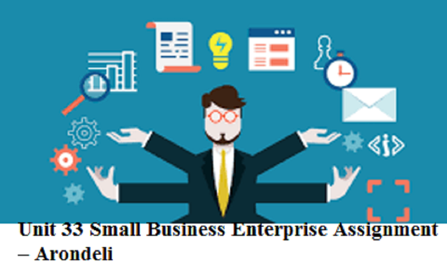 Unit 33 Small Business Enterprise Assignment Arondeli