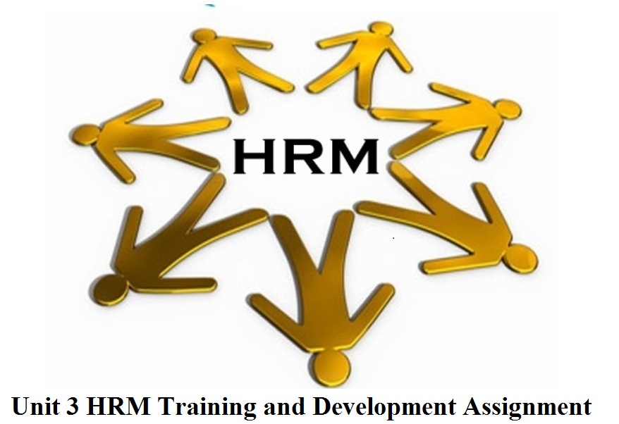 Unit 3 HRM Training and Development Assignment