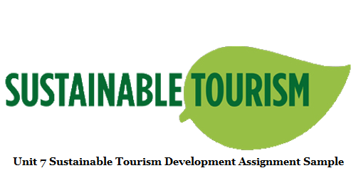 Unit 7 Sustainable Tourism Development Assignment Sample