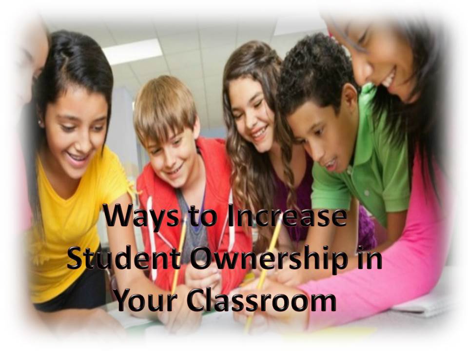 Ways to Increase Student Ownership in Your Classroom